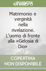 Sconto Matrimonio e verginità nella rivelazione. L‘uomo di fronte alla «Gelosia di Dio»