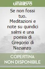 Più Venduto Se non fossi tuo. Meditazioni e note su quindici salmi e una poesia di Gregorio di Nazianzo