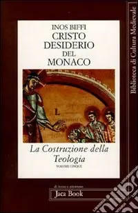 La costruzione della teologia. Vol. 5 Cristo desiderio del monaco Economico