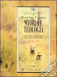 Storia e teologia. L‘itinerario intellettuale di Alfred Loisy (1883-1903) Prezzo Basso