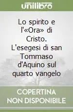 Miglior Prezzo Lo spirito e l‘«Ora» di Cristo. L‘esegesi di san Tommaso d‘Aquino sul quarto vangelo