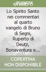 Lo Spirito Santo nei commentari al quarto vangelo di Bruno di Segni, Ruperto di Deutz, Bonaventura e Alberto Magno Prezzo Ridotto