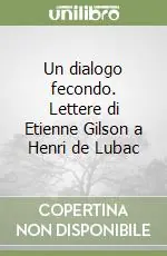 Promo Stagionale Un dialogo fecondo. Lettere di Etienne Gilson a Henri de Lubac