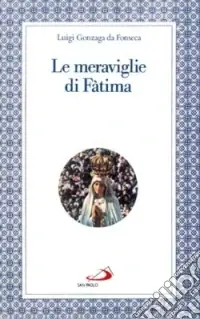 Compra Online Le meraviglie di Fatima. Apparizioni, culto, miracoli