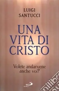 Una vita di Cristo. Volete andarvene anche voi? Occasione