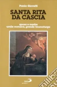 Promo Stagionale Santa Rita da Cascia. Sposa e madre, umile monaca, grande taumaturga