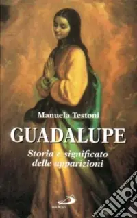 Guadalupe. Storia e significato delle apparizioni Promo Stagionale