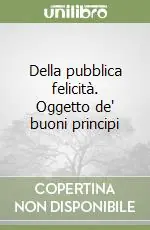 Della pubblica felicità. Oggetto de‘ buoni principi Promozione Esclusiva