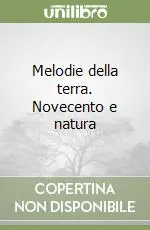 Occasione Imperdibile Melodie della terra. Novecento e natura