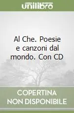 Al Che. Poesie e canzoni dal mondo. Con CD Spedizione Espresso