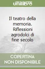 Il teatro della memoria. Riflessioni agrodolci di fine secolo Prezzo Di Fabbrica