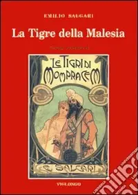 Pagamento Sicuro La tigre della Malesia. Versione originale de «Le tigri di Mompracem» apparsa in appendice sulla «Nuova Arena» di Verona