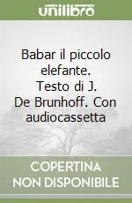 Babar il piccolo elefante. Testo di J. De Brunhoff. Con audiocassetta Acquista Ora