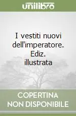 I vestiti nuovi dell‘imperatore. Ediz. illustrata Non Perdere