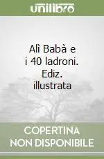 Alì Babà e i 40 ladroni. Ediz. illustrata Subito Disponibile