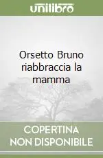 Novità Orsetto Bruno riabbraccia la mamma