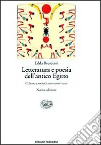 Letteratura e poesia dell‘antico Egitto. Cultura e società attraverso i testi Solo Oggi