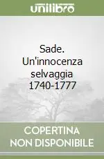 Sade. Un‘innocenza selvaggia 1740-1777 Saldi