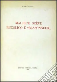 Maurice Scève, bucolico e «Blasonneur». Vol. 1 Scelto Dai Clienti