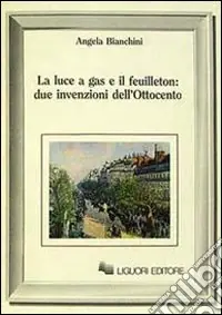 La luce a gas e il feuilleton due invenzioni dell‘Ottocento Non Perdere