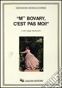 Compra Oggi Stesso Madame Bovary, c‘est pas moi! e altri saggi flaubertiani