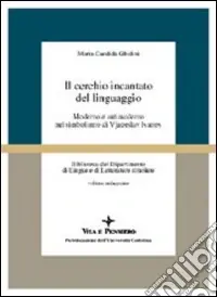Il cerchio incantato del linguaggio. Moderno e antimoderno nel simbolismo di Vjaceslav Ivanov Consegna Rapida