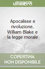 Ultima Occasione Apocalisse e rivoluzione. William Blake e la legge morale