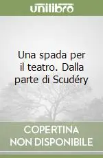 Solo Oggi Una spada per il teatro. Dalla parte di Scudéry