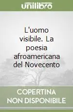 L‘uomo visibile. La poesia afroamericana del Novecento Must-Have