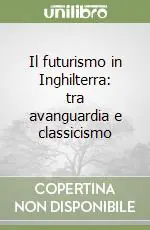Compra Online Il futurismo in Inghilterra tra avanguardia e classicismo
