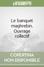 Le banquet maghrebin. Ouvrage collectif Promozione Esclusiva