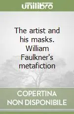 Spedizione Espresso The artist and his masks. William Faulkner‘s metafiction