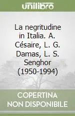 La negritudine in Italia. A. Césaire, L. G. Damas, L. S. Senghor (1950-1994) Prezzo Scontato