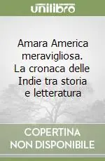Amara America meravigliosa. La cronaca delle Indie tra storia e letteratura Offerta