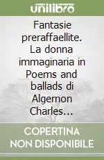 Fantasie preraffaellite. La donna immaginaria in Poems and ballads di Algernon Charles Swinburne Occasione