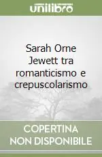 Sarah Orne Jewett tra romanticismo e crepuscolarismo Ultime Pezzi
