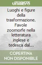 Saldi Luoghi e figure della trasformazione. Favole zoomorfe nella letteratura inglese e tedesca dal Medioevo al Seicento
