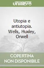Utopia e antiutopia. Wells, Huxley, Orwell Compra Online