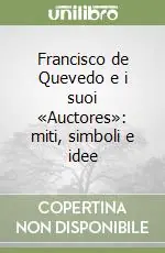 Francisco de Quevedo e i suoi «Auctores» miti, simboli e idee Bestseller