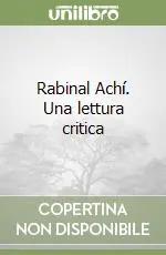 Rabinal Achí. Una lettura critica Super Prezzo
