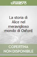 La storia di Alice nel meraviglioso mondo di Oxford Quantità Limitata
