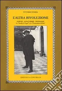 L‘altra rivoluzione. Gor‘kij, Lunacarskij, Bogdanov. La «Scuola di Capri» e la «Costruzione di Dio» Offerta Limitata