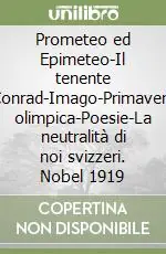 Prometeo ed Epimeteo-Il tenente Conrad-Imago-Primavera olimpica-Poesie-La neutralità di noi svizzeri. Nobel 1919 Non Perdere