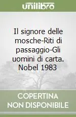 Non Perdere Il signore delle mosche-Riti di passaggio-Gli uomini di carta. Nobel 1983