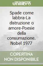 Consegna Rapida Spade come labbra-La distruzione o amore-Poesie della consumazione. Nobel 1977