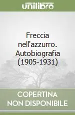 Prezzo Ridotto Freccia nell‘azzurro. Autobiografia (1905-1931)