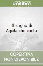 Compra Oggi Stesso Il sogno di Aquila che canta