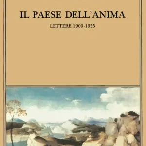 Il paese dell‘anima. Lettere (1909-1925) Offerta Del Giorno