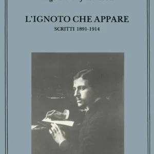 Ultime Pezzi L‘ignoto che appare. Scritti 1891-1914