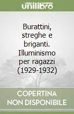 Subito Disponibile Burattini, streghe e briganti. Illuminismo per ragazzi (1929-1932)